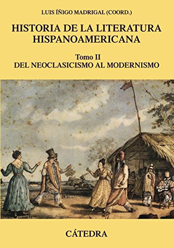 Beispielbild fr HISTORIA DE LA LITERATURA HISPANOAMERICANA, II. DEL NEOCLASICISMO AL MODERNISMO. zum Verkauf von KALAMO LIBROS, S.L.