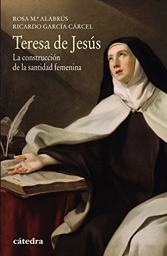 Imagen de archivo de TERESA DE JESS. LA CONSTRUCCIN DE LA SANTIDAD FEMENINA a la venta por KALAMO LIBROS, S.L.