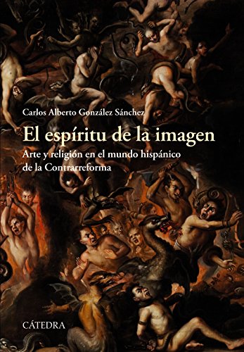 Stock image for EL ESPRITU DE LA IMAGEN. ARTE Y RELIGIN EN EL MUNDO HISPNICO DE LA CONTRARREFORMA for sale by KALAMO LIBROS, S.L.