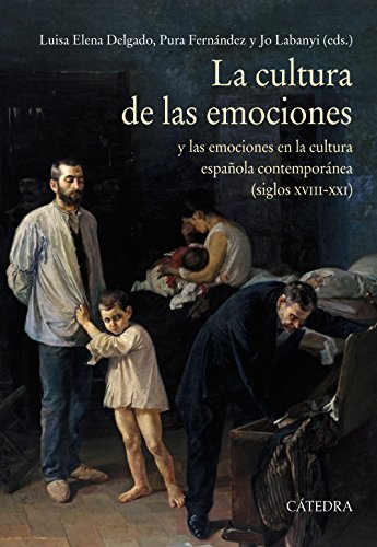 Stock image for LA CULTURA DE LAS EMOCIONES. Y LAS EMOCIONES EN LA CULTURA ESPAOLA CONTEMPORNEA (SIGLOS XVIII-XXI) for sale by KALAMO LIBROS, S.L.
