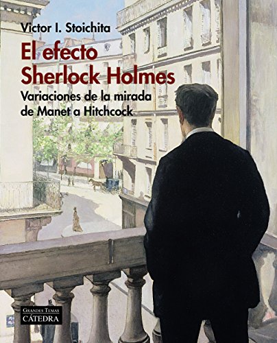 Stock image for EL EFECTO SHERLOCK HOLMES. VARIACIONES DE LA MIRADA DE MANET A HITCHCOCK for sale by KALAMO LIBROS, S.L.