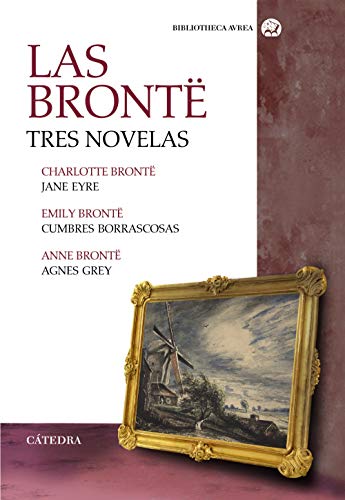 Imagen de archivo de LAS BRONT. TRES NOVELAS. JANE EYRE; CUMBRES BORRASCOSAS; AGNES GREY a la venta por KALAMO LIBROS, S.L.