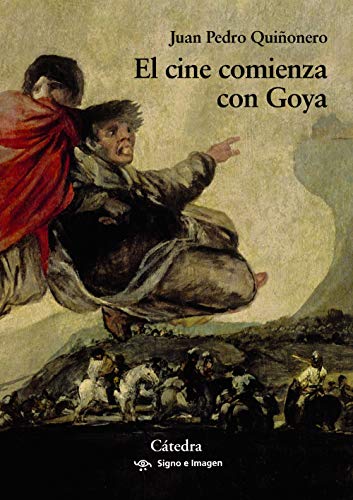 9788437641102: El cine comienza con Goya (Signo e imagen)