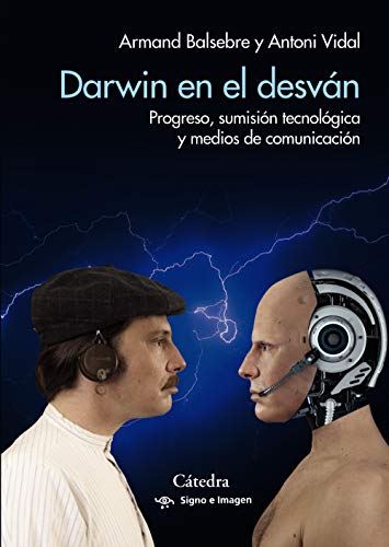 Imagen de archivo de DARWIN EN EL DESVN. PROGRESO, SUMISIN TECNOLGICA Y MEDIOS DE COMUNICACIN a la venta por KALAMO LIBROS, S.L.