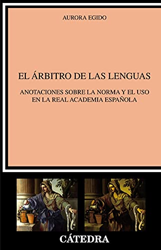 Imagen de archivo de EL RBITRO DE LAS LENGUAS. ANOTACIONES SOBRE LA NORMA Y EL USO EN LA REAL ACADEMIA ESPAOLA a la venta por KALAMO LIBROS, S.L.