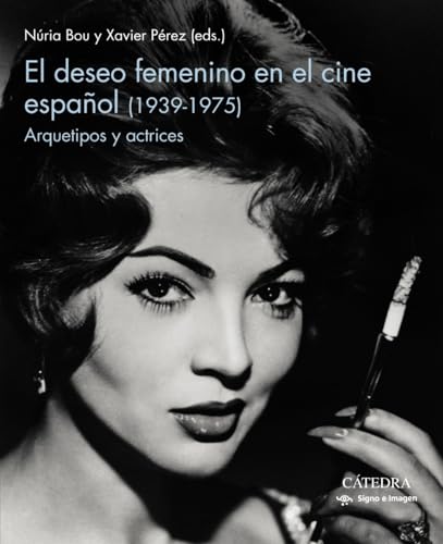 Imagen de archivo de EL DESEO FEMENINO EN EL CINE ESPAOL (1939-1975). ARQUETIPOS Y ACTRICES a la venta por KALAMO LIBROS, S.L.