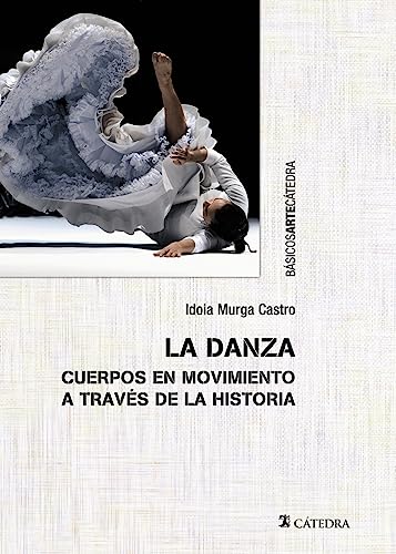 Stock image for La danza: Cuerpos en movimientos a travs de la historia (Bsicos Arte Ctedra) for sale by medimops