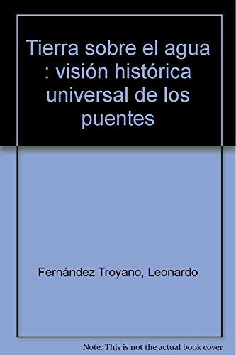 Beispielbild fr Tierra Sobre El Agua: Vision Historica Universal de Los Puentes (Coleccion de Ciencias, Humanidades E Ingenieria) (Spanish Edition) zum Verkauf von Fachbuch-Versandhandel