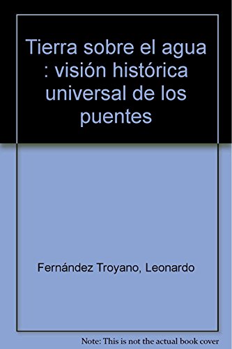 Imagen de archivo de Tierra Sobre El Agua: Vision Historica Universal de Los Puentes (Coleccion de Ciencias, Humanidades E Ingenieria) (Spanish Edition) a la venta por Fachbuch-Versandhandel