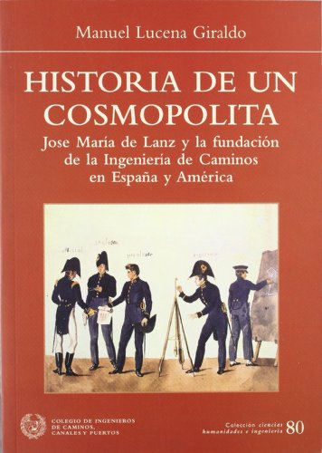 Beispielbild fr Historia de un cosmopolita : Jos Mara de Lanz y la Fundaci n de la Ingeniera de Caminos en España y Am rica zum Verkauf von WorldofBooks