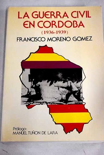 La guerra civil en CoÌrdoba, 1936-1939 (Spanish Edition) (9788438100912) by Moreno GoÌmez, Francisco
