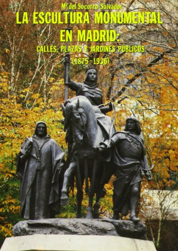 Beispielbild fr La Escultura Monumental En Madrid: Calles, Plazas y Jardines Publicos (1875 - 1936) zum Verkauf von Thomas Emig