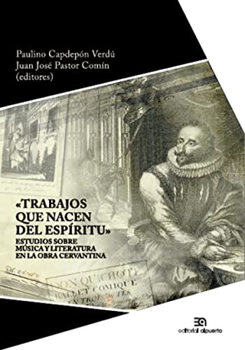 Stock image for TRABAJOS QUE NACEN DEL ESPRITU: estudios sobre musicas cervantinas for sale by KALAMO LIBROS, S.L.