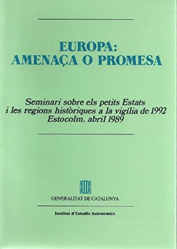 Stock image for Europa: Amenac?a o promesa : Seminari sobre els Petits Estats i les Regions Histo?riques a la Vigi?lia de 1992, Estocolm, abril 1989 (Catalan Edition) for sale by Iridium_Books