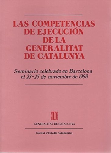 9788439312505: competencias de ejecucin de la Generalitat de Catalunya/Las (Institut d'Estudis Autonmics) (Spanish Edition)