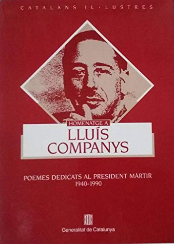 Stock image for Homenatge a Llus Companys, president de la Generalitat de Catalunya: Poemes dedicats al president mrtir, 1940-1990 for sale by El Pergam Vell