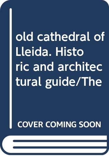 9788439344148: old cathedral of Lleida. Historic and architectural guide/The