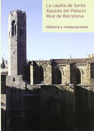 Stock image for Capilla de Santa gueda Del Palacio Real Mayor de Barcelona. Historia y Restauraciones/la for sale by Hamelyn