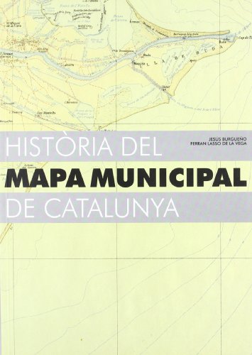 Imagen de archivo de HISTRIA DEL MAPA MUNICIPAL DE CATALUNYA a la venta por Zilis Select Books
