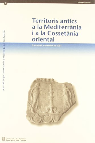 Imagen de archivo de Territoris Antics A La Mediterrnia I A La Cossetnia Oriental. Actes Del Simposi Internacional D'ar a la venta por RecicLibros