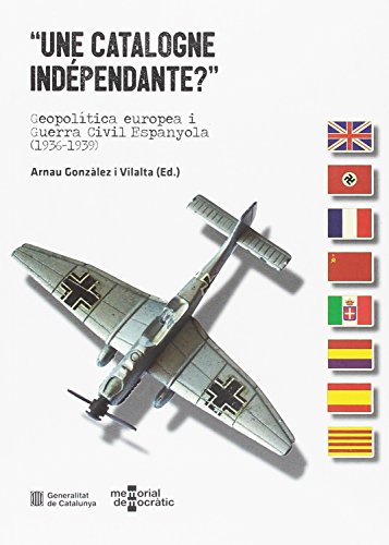 Imagen de archivo de Une Catalogne ind�pendante?': Geopol�tica europea i Guerra Civil Espanyola (1936-1939) (Catalan Edition) a la venta por Phatpocket Limited