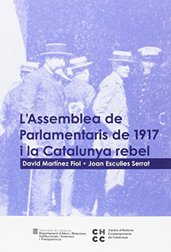 Imagen de archivo de ASSEMBLEA DE PARLAMENTARIS DE 1917 I LA CATALUNYA REBEL/L' a la venta por Zilis Select Books