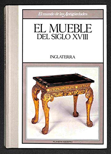 9788439512172: El mundo de las Antigüedades, 6 - EL MUEBLE DEL SIGLO XVIII - INGLATERRA