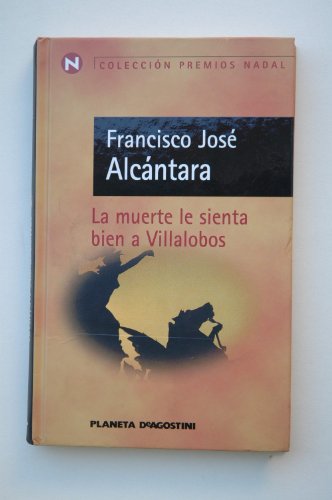 Imagen de archivo de La Muerte Le Sienta Bien a Villalobos / Francisco Jos Alcntara a la venta por Hamelyn