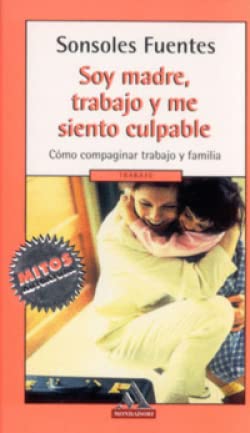 Imagen de archivo de Soy Madre, Trabajo y Me Siento Culpable (Spanish Edition) a la venta por GF Books, Inc.