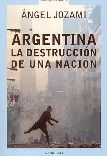 9788439709732: Argentina - la destruccion de una nacion (Arena Abierta)