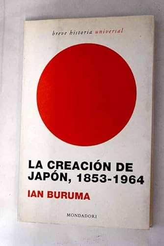 La creacion de Japon, 1853-1964 / Inventing Japan, 1853-1964 (Breve Historia / Brief History) (Spanish Edition) (9788439709978) by Buruma, Ian