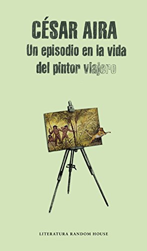 Beispielbild fr Un episodio en la vida del pintor viajero / An Episode in the Life of the Traveling Painter (Literatura Mondadori / Mondadori Literature) (Spanish Edition) zum Verkauf von ZBK Books