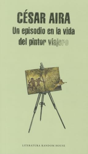 Stock image for Un episodio en la vida del pintor viajero / An Episode in the Life of the Traveling Painter (Literatura Mondadori / Mondadori Literature) (Spanish Edition) for sale by ZBK Books