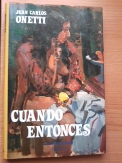Cuando entonces (Narrativa Mondadori) (Spanish Edition) (9788439712008) by Onetti, Juan Carlos