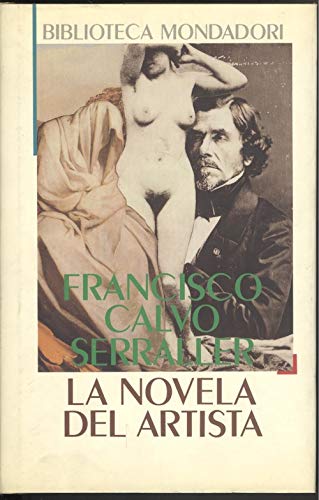 La novela del artista: ImaÌgenes de ficcioÌn y realidad social en la formacioÌn de la identidad artiÌstica contemporaÌnea, 1830-1850 (Biblioteca Mondadori) (Spanish Edition) (9788439716440) by Calvo Serraller, F