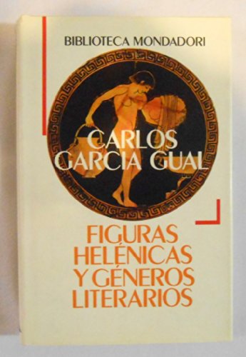 Figuras heleÌnicas y geÌneros literarios (Biblioteca Mondadori) (Spanish Edition) (9788439717706) by GarciÌa Gual, Carlos