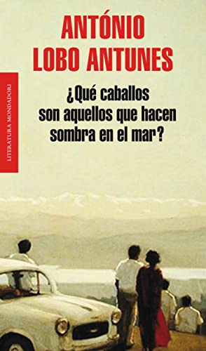 Â¿QuÃ© caballos son aquellos que hacen sombra en el mar? (Spanish Edition) (9788439724391) by Lobo Antunes, AntÃ³nio