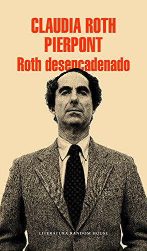9788439731122: Roth desencadenado: Un escritor y sus obras (Random House)
