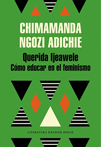 Imagen de archivo de Querida Ijeawele: C mo educar en el feminismo/ Dear Ijeawele, Or A Feminist Manifesto in Fifteen Suggestions (Spanish Edition) a la venta por Open Books West Loop