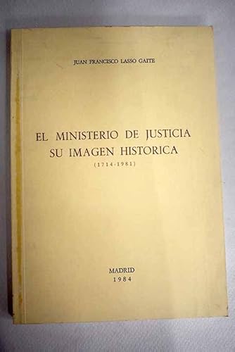 Beispielbild fr El Ministerio de Justicia. Su imagen histrica (1714-1981) zum Verkauf von Tik Books ME