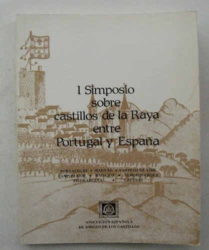 Imagen de archivo de I SIMPOSIO SOBRE CASTILLOS DE LA RAYA ENTRE PORTUGAL Y ESPAA. PORTALEGRE. MARVAO. CASTELO DE VIDE. CAMPOMAIOR. BADAJOZ. a la venta por Prtico [Portico]