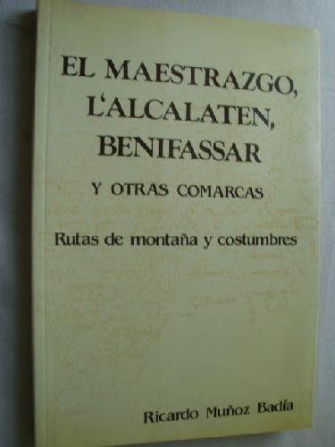 Imagen de archivo de EL MAESTRAZGO, LALCALATEN, BENIFASSAR Y OTRAS COMARCAS - Rutas de montaa y costumbres a la venta por Librera Races