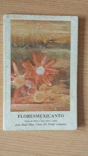 Imagen de archivo de FLORESMEXICANTO O LORES DE MEXICO ENTRE CANTO Y CANTO a la venta por Librera Maldonado