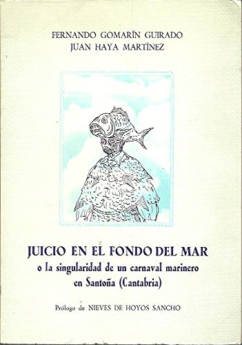 Stock image for JUICIO EN EL FONDO DEL MAR O LA SINGULARIDAD DE UN CARNAVAL MARINERO EN SANTOA (CANTABRIA). for sale by Comprococo