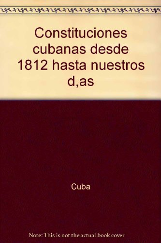 Beispielbild fr CONSTITUCIONES CUBANAS : DESDE 1812 HASTA NUESTROS DIAS [SIGNED] zum Verkauf von Second Story Books, ABAA