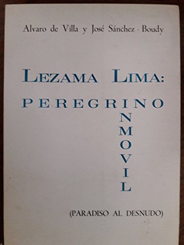 Beispielbild fr Lezama Lima: Peregrino Inmvil (Paradiso Al Desnudo) : Un Estudio Cr Tico De Paradiso zum Verkauf von Anybook.com