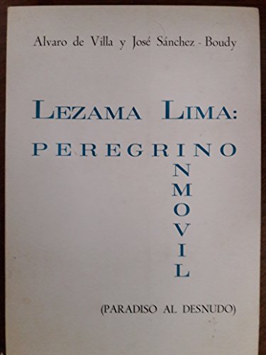 Imagen de archivo de Lezama Lima: Peregrino Inmvil (Paradiso Al Desnudo) : Un Estudio Cr Tico De Paradiso a la venta por Anybook.com