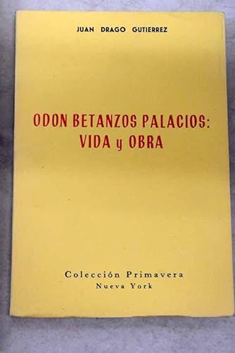 Odon Betanzos Palacios: vida y obra - Drago Gutierrez, Juan