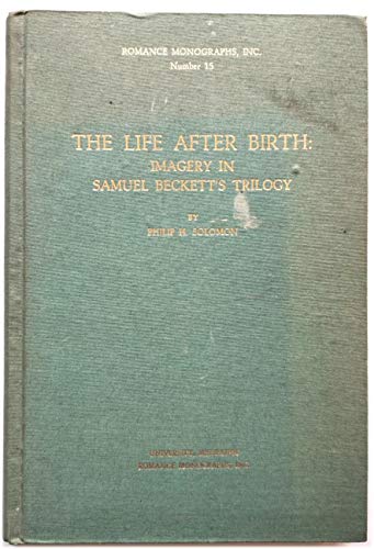 THE LIFE AFTER BIRTH: IMAGERY IN SAMUEL BECKETT'S TRILOGY, Romance Monographs, Inc. #15