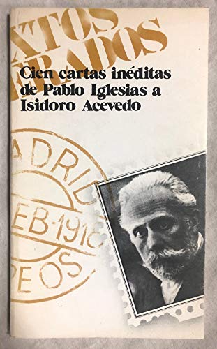 9788440013606: Cien cartas inéditas de Pablo Iglesias a Isidoro Acevedo (Textos recuperados ; 1) (Spanish Edition)